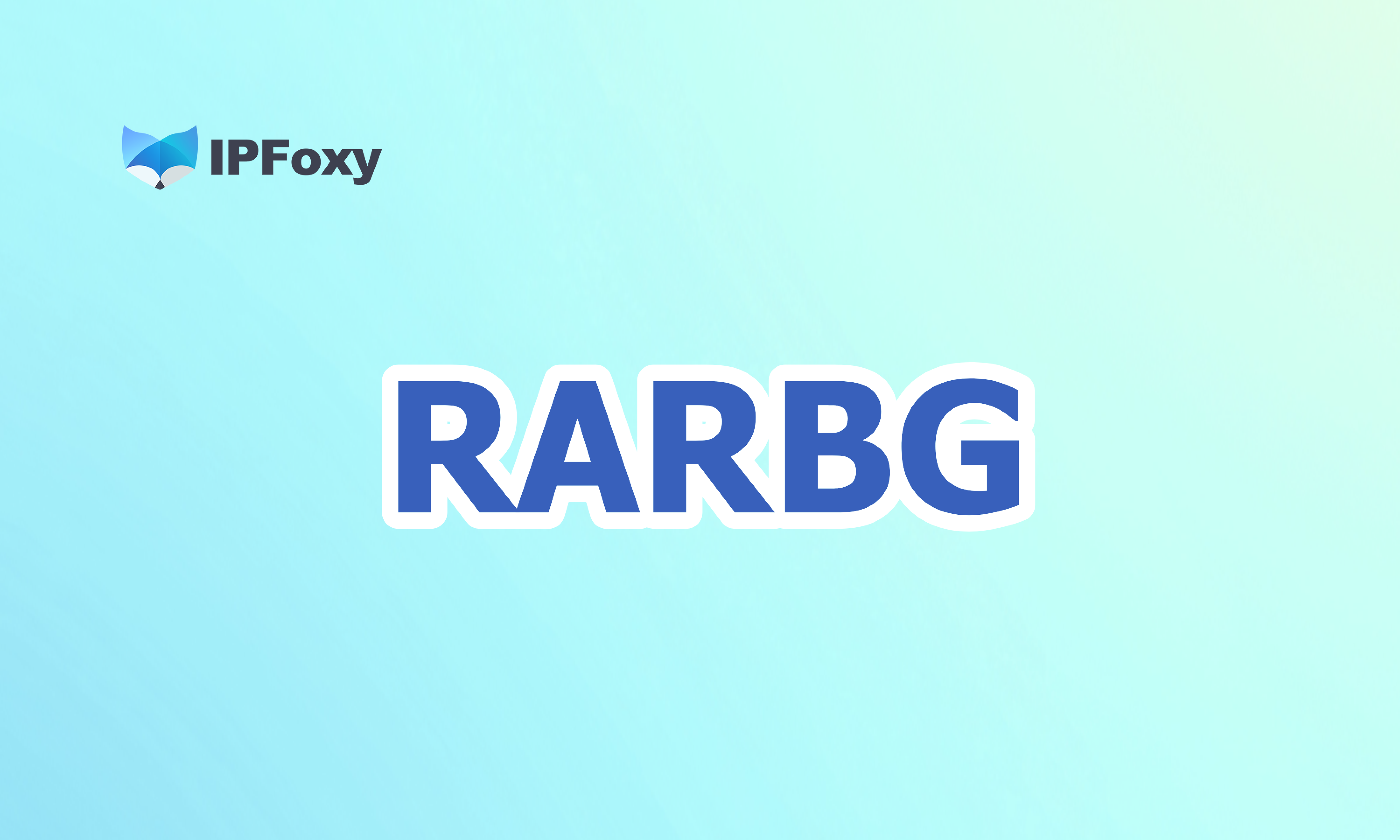 Rarbg Proxy: How to Access Rarbg Securely from Anywhere with IPFoxy
