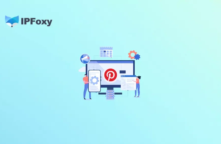 2026 Pinterest Account Building Guide: From Registration to Operation