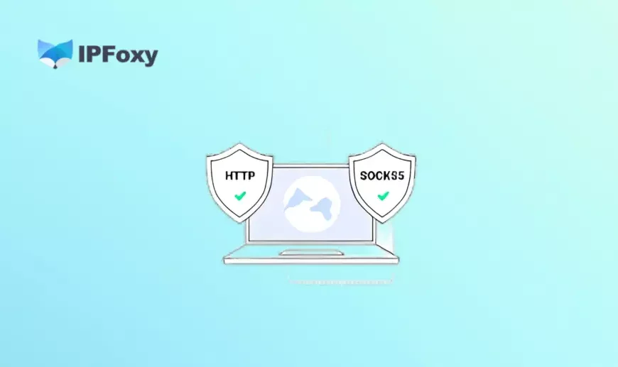 HTTP Proxy VS SOCKS Proxy : Main Differences and Use Cases