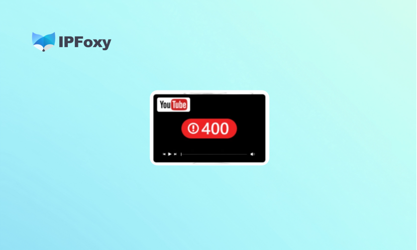 How to Fix YouTube Error 400 (2026): Causes, Quick Fixes & Proxy Solutions