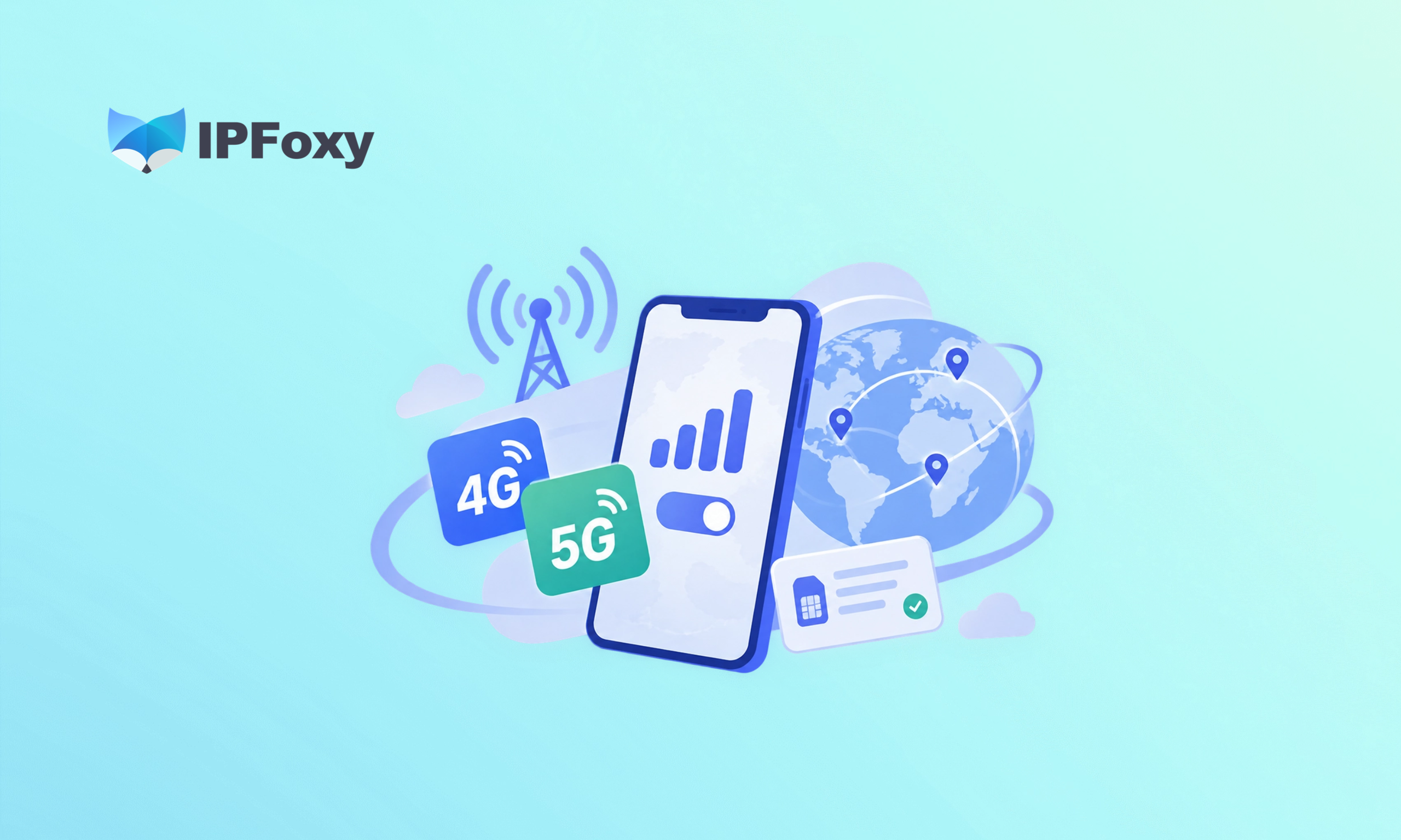 2026 4G/5G Mobile Proxies: How to Choose the Right Proxy for Your Business